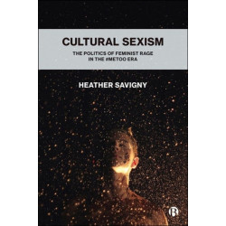 Cultural Sexism: The politics of feminist rage in the -metoo era