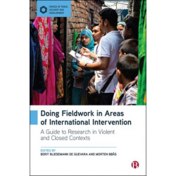 Doing Fieldwork in Areas of International Intervention: A Guide to Research in Violent and Closed Contexts