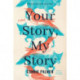 Your Story, My Story: A Novel