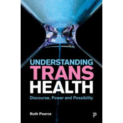 Understanding Trans Health: Discourse, Power and Possibility
