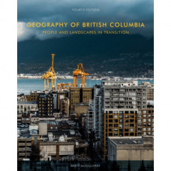 Geography of British Columbia, Fourth Edition: People and Landscapes in Transition