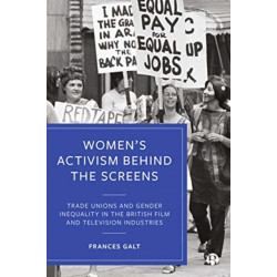 Women’s Activism Behind the Screens: Trade Unions and Gender Inequality in the British Film and Television Industries