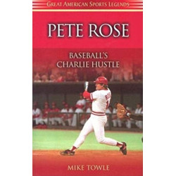 Pete Rose: Baseball's Charlie Hustle