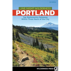 One Night Wilderness: Portland: Top Backcountry Getaways Within Three Hours of the City