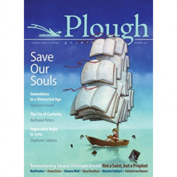 Plough Quarterly No. 13 - Save Our Souls: Inwardness in a Distracted Age