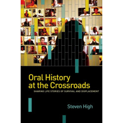 Oral History at the Crossroads: Sharing Life Stories of Survival and Displacement