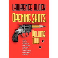Opening Shots - Volume Two: More Great Mystery and Crime Writers Share Their First Published Stories