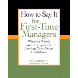 How To Say It for First-Time Managers: Winning Words and Strategies for Earning Your Team's Confidence