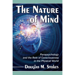 The Nature of Mind: Parapsychology and the Role of Consciousness in the Physical World