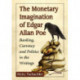 The Monetary Imagination of Edgar Allan Poe: Banking, Currency and Politics in the Writings