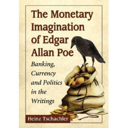 The Monetary Imagination of Edgar Allan Poe: Banking, Currency and Politics in the Writings
