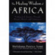 The Healing Wisdom of Africa: Finding Life Purpose Through Nature, Ritual, and Community
