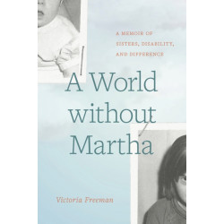 A World Without Martha: A Memoir of Sisters, Disability, and Difference