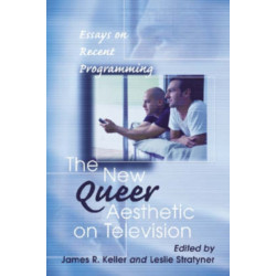 The New Queer Aesthetic on Television: Essays on Recent Programming