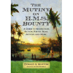 The Mutiny on H.M.S. Bounty: A Guide to Nonfiction, Fiction, Poetry, Films, Articles, and Music