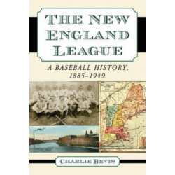 The New England League: A Baseball History, 1885-1949