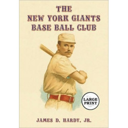 The New York Giants Base Ball Club: The Growth of a Team and a Sport, 1870 to 1900 [LARGE PRINT]
