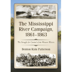 The Mississippi River Campaign, 1861-1863: The Struggle for Control of the Western Waters
