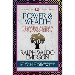 Power & Wealth (Condensed Classics): The Immortal Classics on Will & Money-Now in Special Condensations