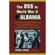 The OSS in World War II Albania: Covert Operations and Collaboration with Communist Partisans