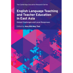 English Language Teaching and Teacher Education in East Asia: Global Challenges and Local Responses