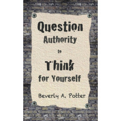 Question Authority- Think for Yourself