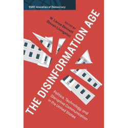 The Disinformation Age: Politics, Technology, and Disruptive Communication in the United States