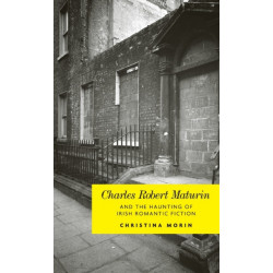 Charles Robert Maturin and the Haunting of Irish Romantic Fiction