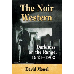 The Noir Western: Darkness on the Range, 1943-1962