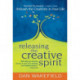 Releasing the Creative Spirit: Unleash the Creativity in Your Life