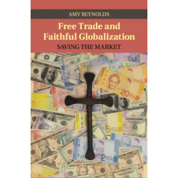 Free Trade and Faithful Globalization: Saving the Market