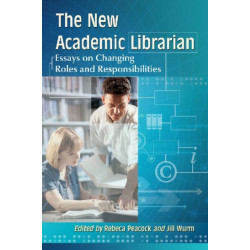 The New Academic Librarian: Essays on Changing Roles and Responsibilities