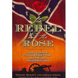 The Rebel and the Rose: James A. Semple, Julia Gardiner Tyler, and the Lost Confederate Gold