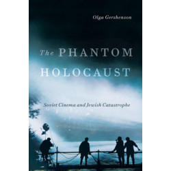 The Phantom Holocaust: Soviet Cinema and Jewish Catastrophe