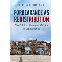 Forbearance as Redistribution: The Politics of Informal Welfare in Latin America