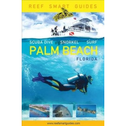 Reef Smart Guides Florida: Palm Beach: Scuba Dive. Snorkel. Surf. (Some of the Best Diving Spots in Florida)