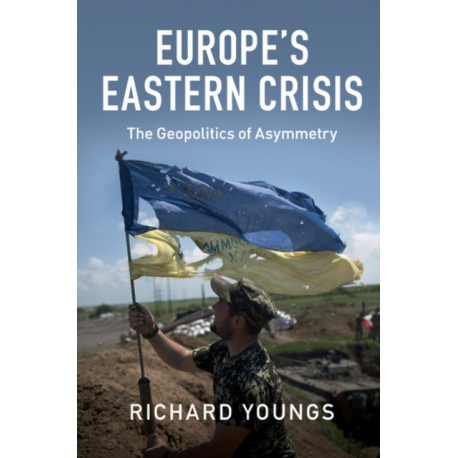 Europe's Eastern Crisis: The Geopolitics of Asymmetry