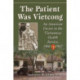 The Patient Was Vietcong: An American Doctor in the Vietnamese Health Service, 1966-1967