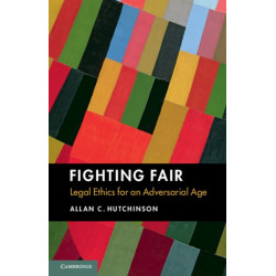 Fighting Fair: Legal Ethics for an Adversarial Age