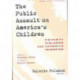 The Public Assault on America's Children: Poverty, Violence and Juvenile Injustice
