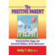 The Positive Parent: Raising Healthy, Happy, and Successful Children, Birth-adolescence