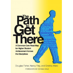 The Path to Get There: A Common Core Road Map for Higher Student Achievement Across the Disciplines