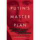 Putin's Master Plan: To Destroy Europe, Divide NATO, and Restore Russian Power and Global Influence