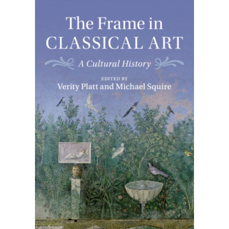 The Frame in Classical Art: A Cultural History