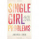 Single Girl Problems: Why Being Single Isn't a Problem to Be Solved