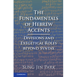The Fundamentals of Hebrew Accents: Divisions and Exegetical Roles beyond Syntax