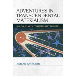 Adventures in Transcendental Materialism: Dialogues with Contemporary Thinkers