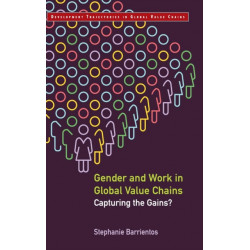 Gender and Work in Global Value Chains: Capturing the Gains?