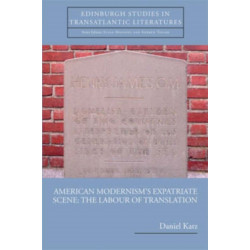 American Modernism's Expatriate Scene: The Labour of Translation