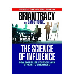 The Science of Influence: How to Inspire Yourself and Others to Greatness